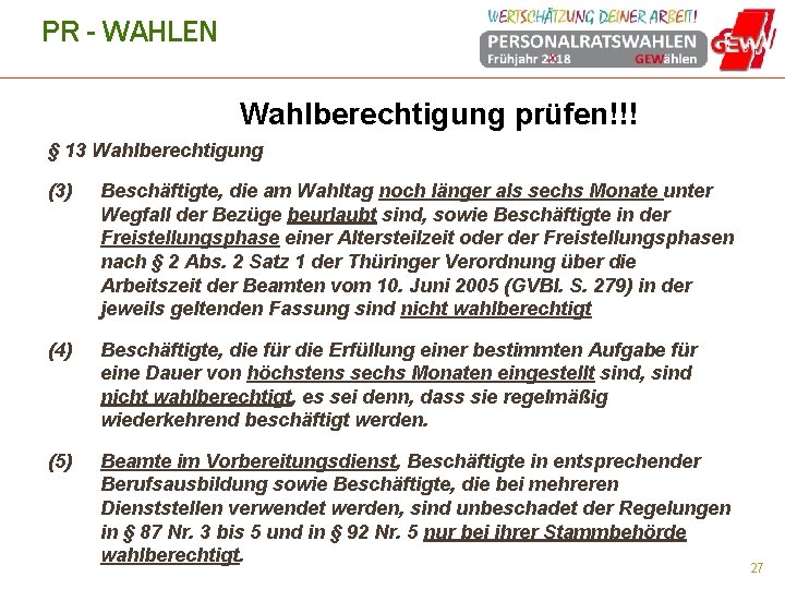 PR - WAHLEN Wahlberechtigung prüfen!!! § 13 Wahlberechtigung (3) Beschäftigte, die am Wahltag noch