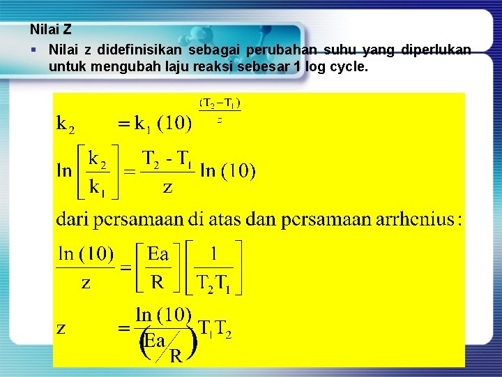 Nilai Z § Nilai z didefinisikan sebagai perubahan suhu yang diperlukan untuk mengubah laju