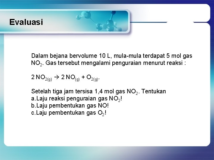 Evaluasi Dalam bejana bervolume 10 L, mula-mula terdapat 5 mol gas NO 2. Gas