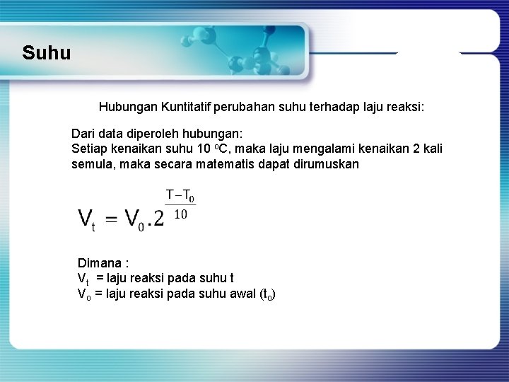 Suhu Hubungan Kuntitatif perubahan suhu terhadap laju reaksi: Dari data diperoleh hubungan: Setiap kenaikan