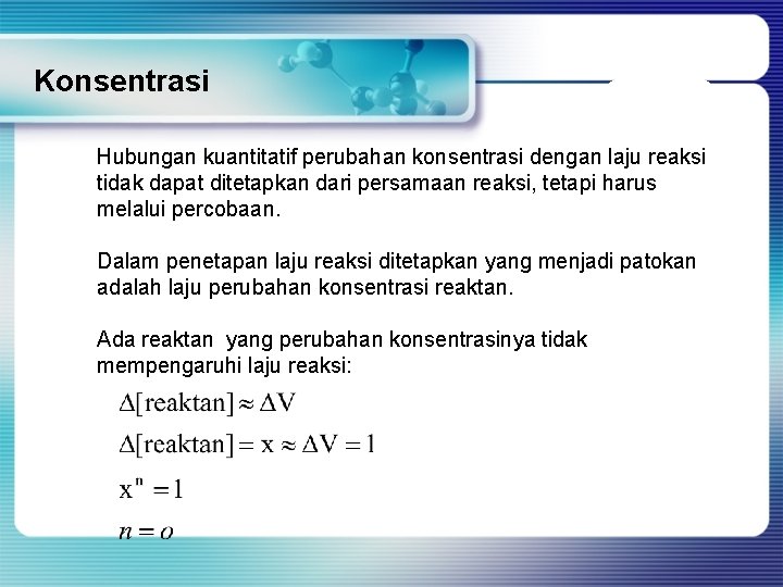 Konsentrasi Hubungan kuantitatif perubahan konsentrasi dengan laju reaksi tidak dapat ditetapkan dari persamaan reaksi,