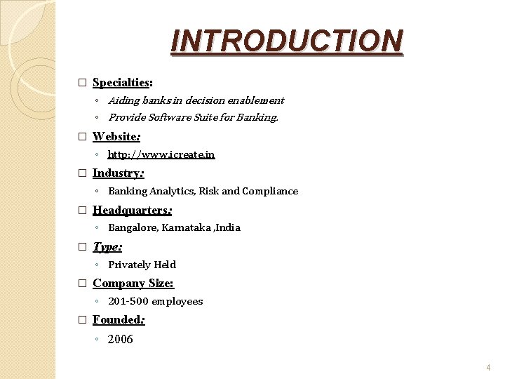 INTRODUCTION � Specialties: ◦ Aiding banks in decision enablement ◦ Provide Software Suite for