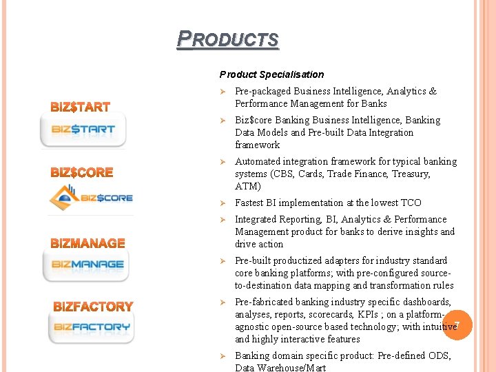 PRODUCTS Product Specialisation Ø Pre-packaged Business Intelligence, Analytics & Performance Management for Banks Ø