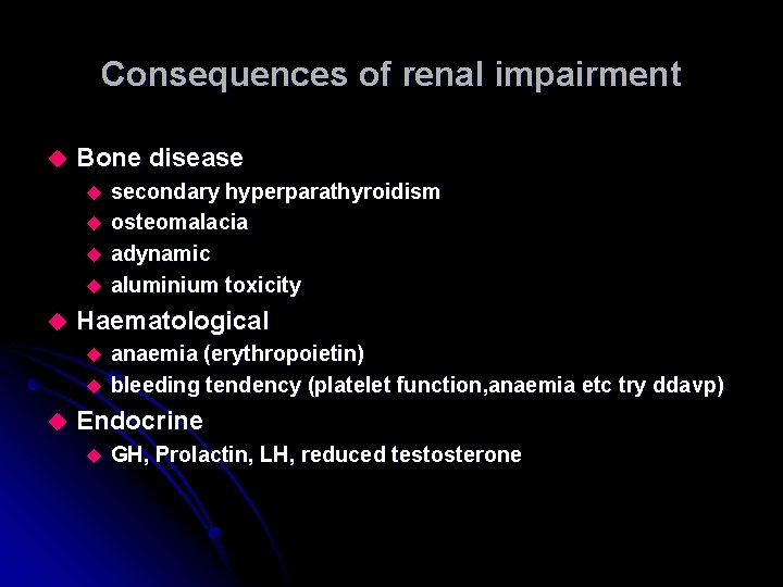 Consequences of renal impairment u Bone disease secondary hyperparathyroidism u osteomalacia u adynamic u