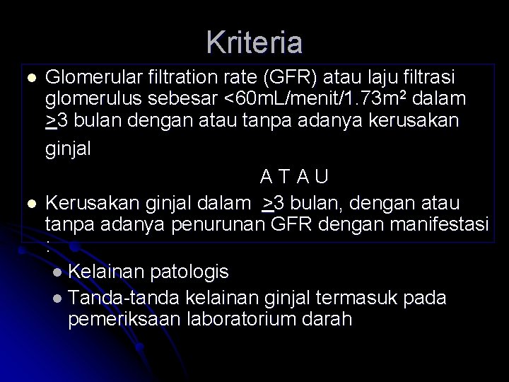 Kriteria l l Glomerular filtration rate (GFR) atau laju filtrasi glomerulus sebesar <60 m.