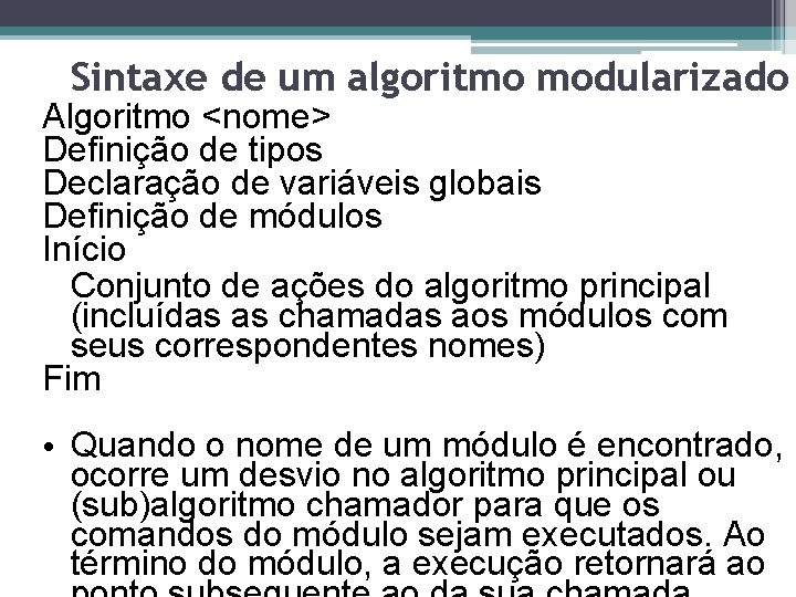 Sintaxe de um algoritmo modularizado Algoritmo <nome> Definição de tipos Declaração de variáveis globais
