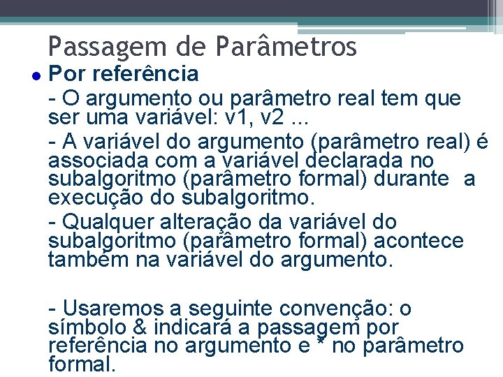 Passagem de Parâmetros l Por referência - O argumento ou parâmetro real tem que