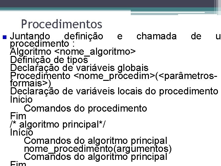 Procedimentos Juntando definição e chamada de um procedimento : Algoritmo <nome_algoritmo> Definição de tipos