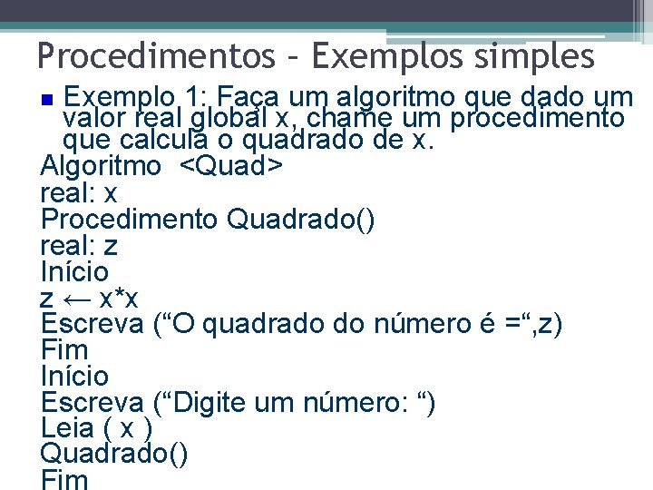 Procedimentos – Exemplos simples Exemplo 1: Faça um algoritmo que dado um valor real