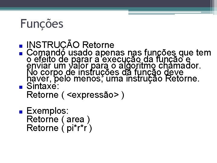 Funções INSTRUÇÃO Retorne Comando usado apenas funções que tem o efeito de parar a