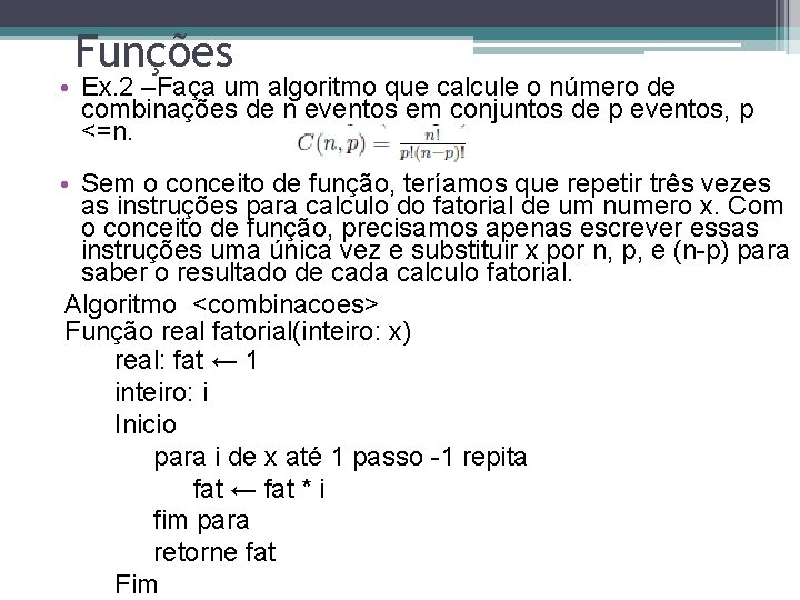 Funções • Ex. 2 –Faça um algoritmo que calcule o número de combinações de