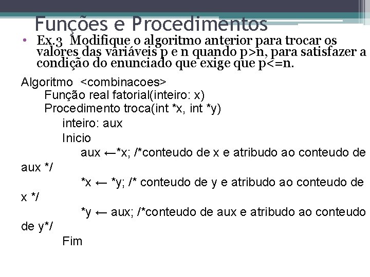 Funções e Procedimentos • Ex. 3 Modifique o algoritmo anterior para trocar os valores