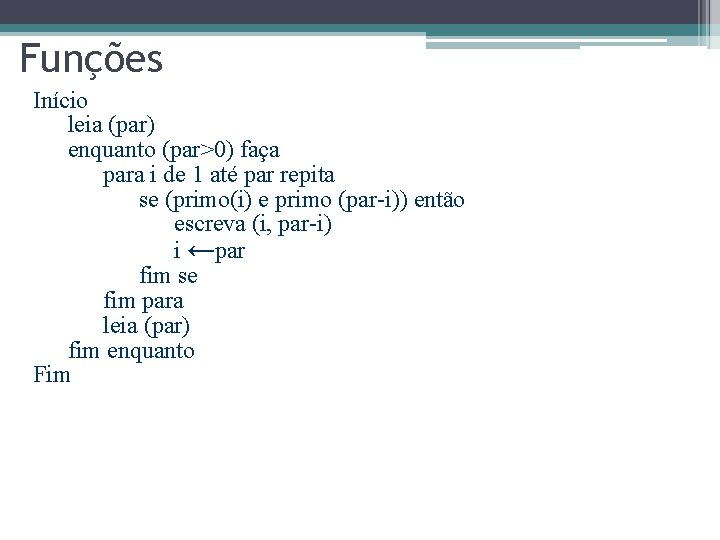 Funções Início leia (par) enquanto (par>0) faça para i de 1 até par repita