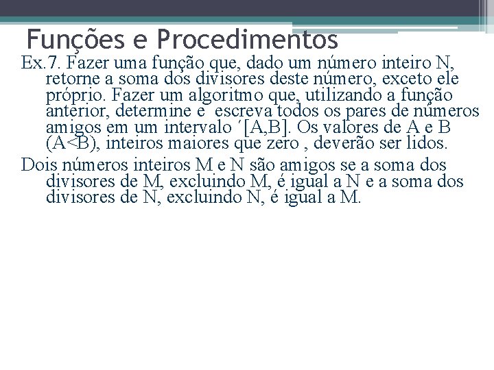 Funções e Procedimentos Ex. 7. Fazer uma função que, dado um número inteiro N,
