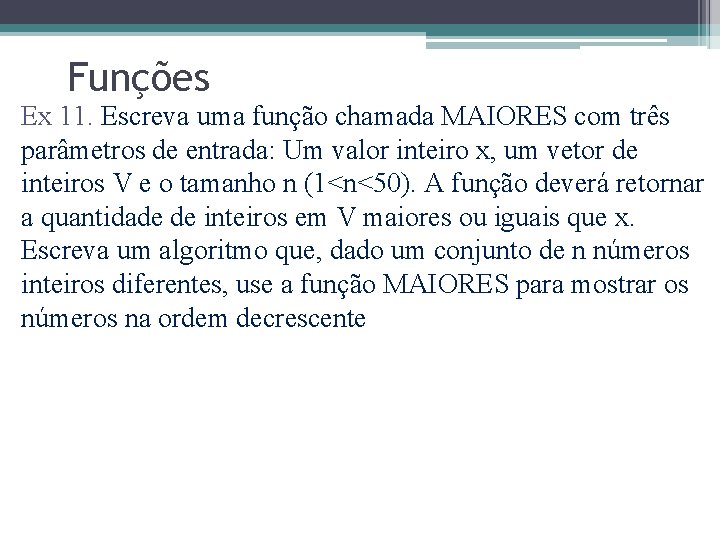Funções Ex 11. Escreva uma função chamada MAIORES com três parâmetros de entrada: Um