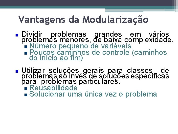 Vantagens da Modularização Dividir problemas grandes em vários problemas menores, de baixa complexidade. Número