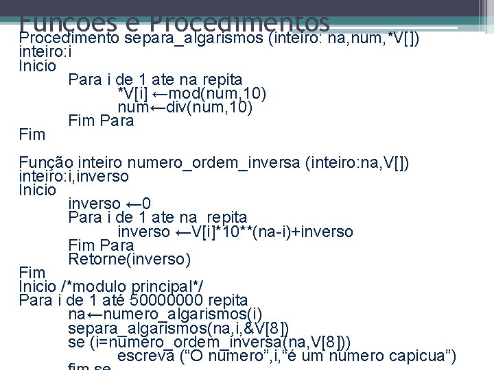 Funções e Procedimentos Procedimento separa_algarismos (inteiro: na, num, *V[]) inteiro: i Inicio Para i