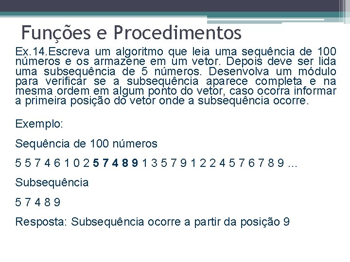 Funções e Procedimentos Ex. 14. Escreva um algoritmo que leia uma sequência de 100