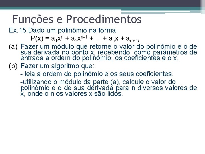 Funções e Procedimentos Ex. 15. Dado um polinômio na forma P(x) = a 1