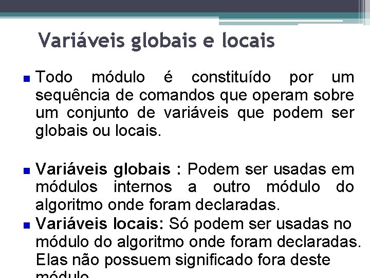 Variáveis globais e locais Todo módulo é constituído por um sequência de comandos que