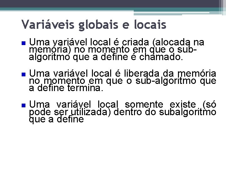 Variáveis globais e locais Uma variável local é criada (alocada na memória) no momento