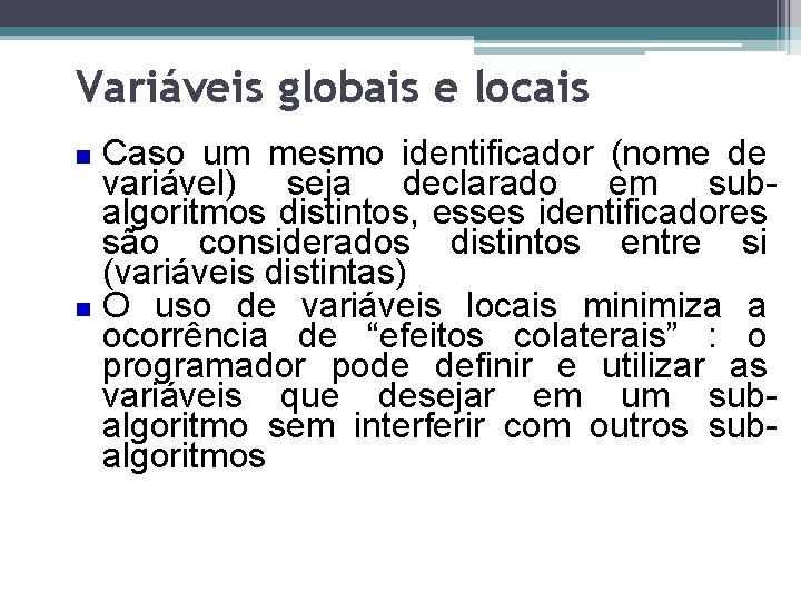 Variáveis globais e locais Caso um mesmo identificador (nome de variável) seja declarado em