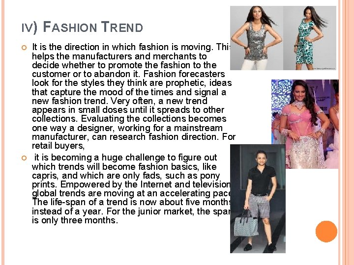 IV) FASHION TREND It is the direction in which fashion is moving. This helps