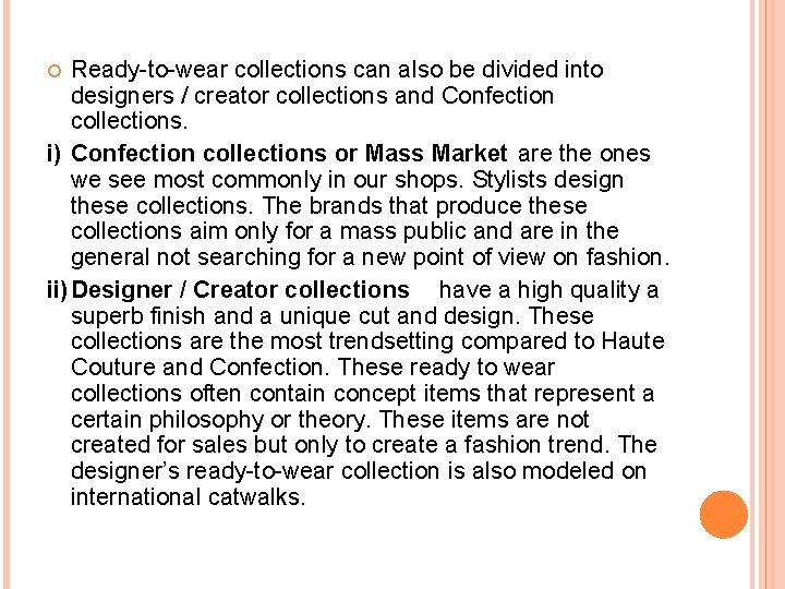 Ready-to-wear collections can also be divided into designers / creator collections and Confection collections.