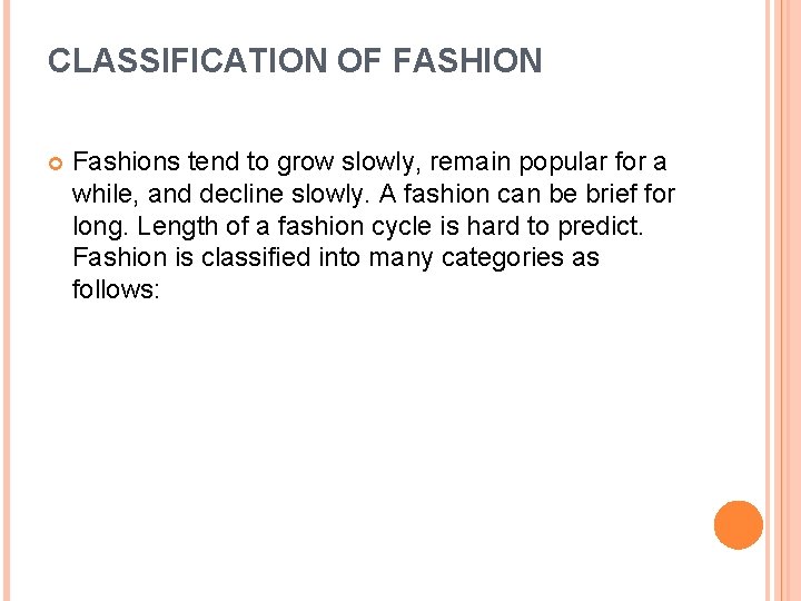 CLASSIFICATION OF FASHION Fashions tend to grow slowly, remain popular for a while, and