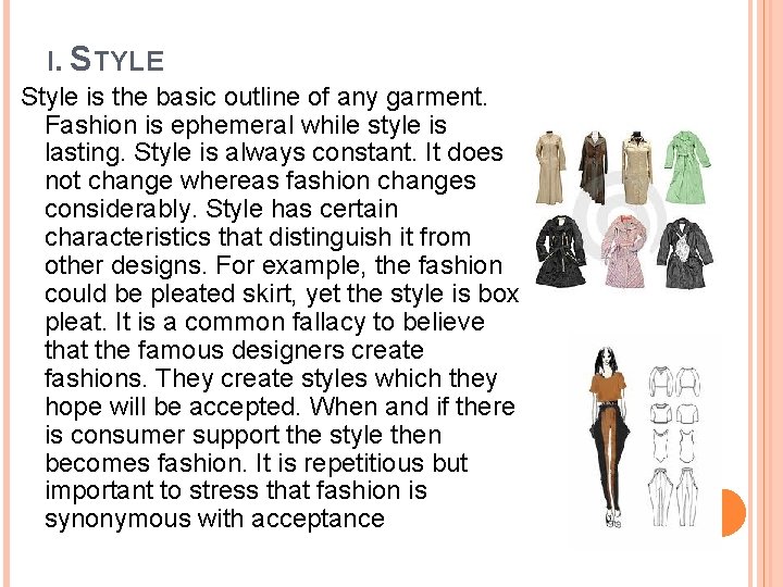 I. STYLE Style is the basic outline of any garment. Fashion is ephemeral while