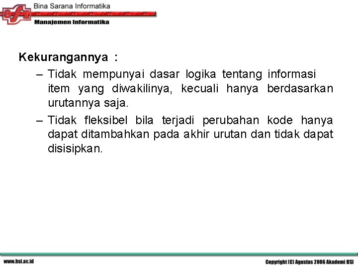 Kekurangannya : – Tidak mempunyai dasar logika tentang informasi item yang diwakilinya, kecuali hanya