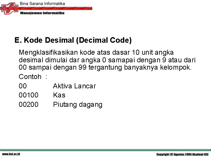 E. Kode Desimal (Decimal Code) Mengklasifikasikan kode atas dasar 10 unit angka desimal dimulai