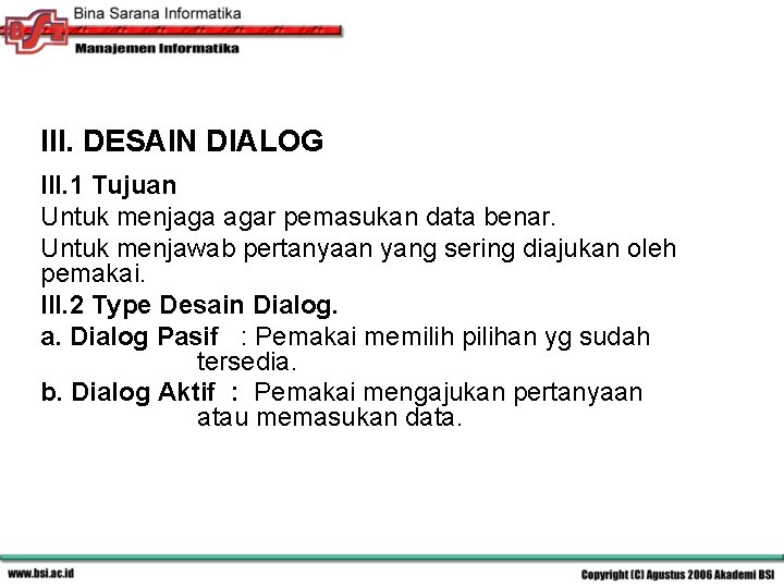 III. DESAIN DIALOG III. 1 Tujuan Untuk menjaga agar pemasukan data benar. Untuk menjawab