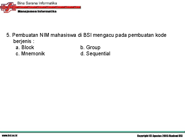 5. Pembuatan NIM mahasiswa di BSI mengacu pada pembuatan kode berjenis : a. Block