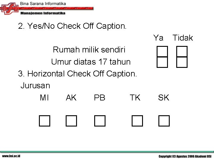 2. Yes/No Check Off Caption. Ya Rumah milik sendiri Umur diatas 17 tahun 3.