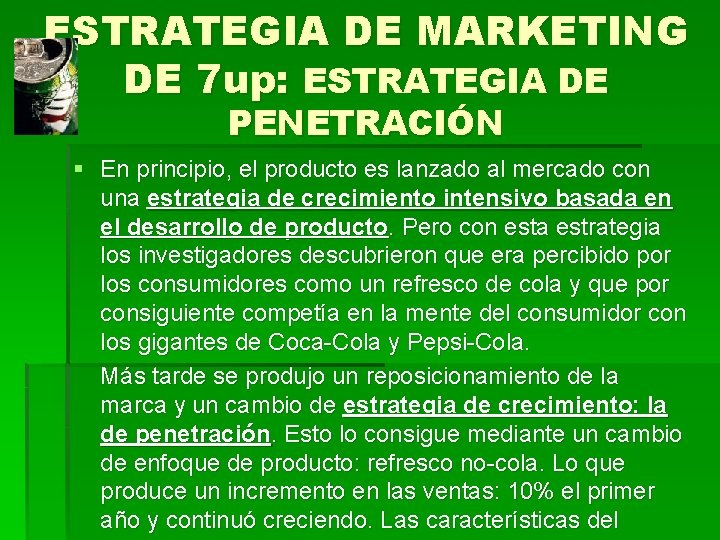 ESTRATEGIA DE MARKETING DE 7 up: ESTRATEGIA DE PENETRACIÓN § En principio, el producto