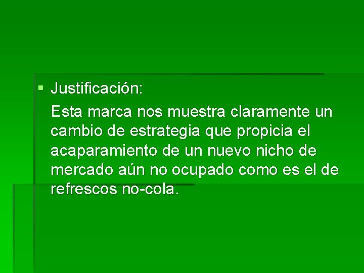 § Justificación: Esta marca nos muestra claramente un cambio de estrategia que propicia el