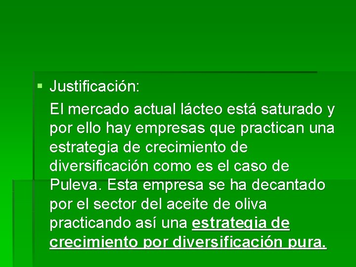 § Justificación: El mercado actual lácteo está saturado y por ello hay empresas que