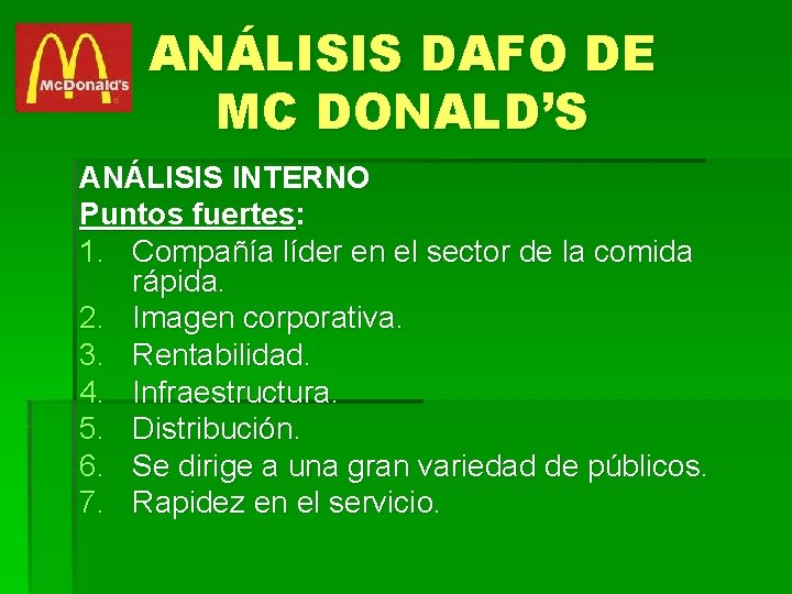 ANÁLISIS DAFO DE MC DONALD’S ANÁLISIS INTERNO Puntos fuertes: 1. Compañía líder en el