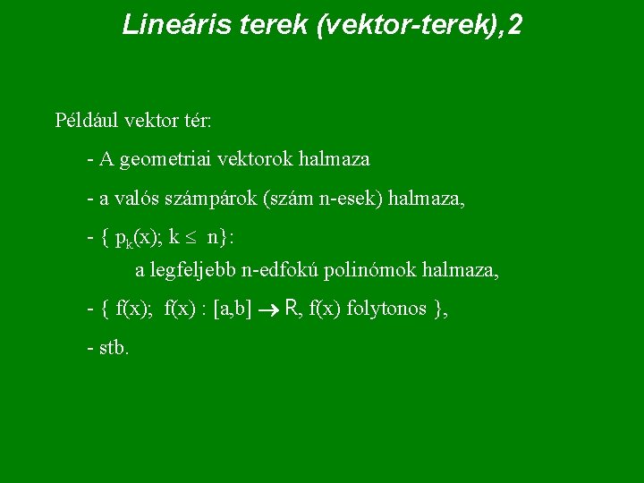 Lineáris terek (vektor-terek), 2 Például vektor tér: - A geometriai vektorok halmaza - a