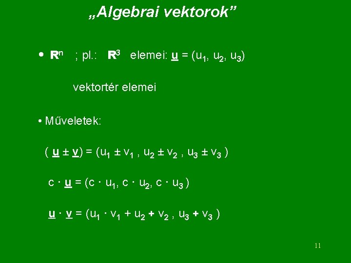 „Algebrai vektorok” • Rn ; pl. : R 3 elemei: u = (u 1,