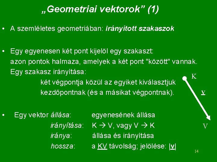 „Geometriai vektorok” (1) • A szemléletes geometriában: irányított szakaszok • Egy egyenesen két pont