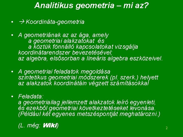 Analitikus geometria – mi az? • Koordináta-geometria • A geometriának az az ága, amely