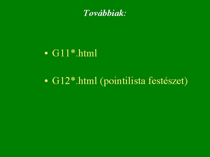 Továbbiak: • G 11*. html • G 12*. html (pointilista festészet) 