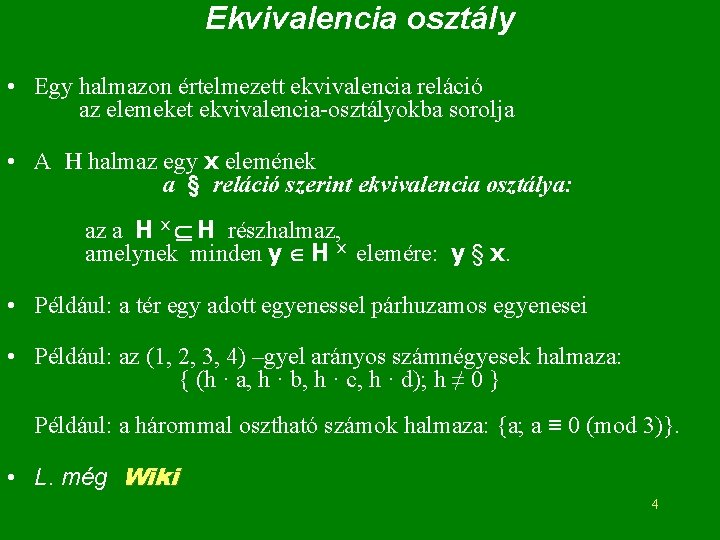 Ekvivalencia osztály • Egy halmazon értelmezett ekvivalencia reláció az elemeket ekvivalencia-osztályokba sorolja • A