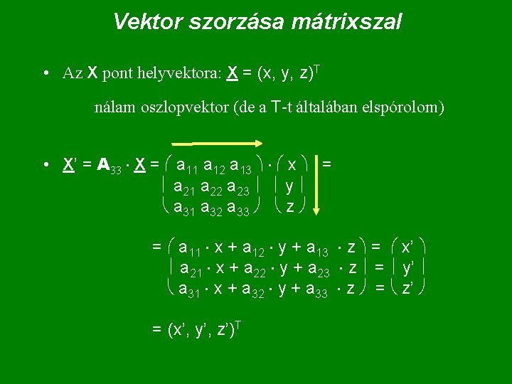 Vektor szorzása mátrixszal • Az X pont helyvektora: X = (x, y, z)T nálam