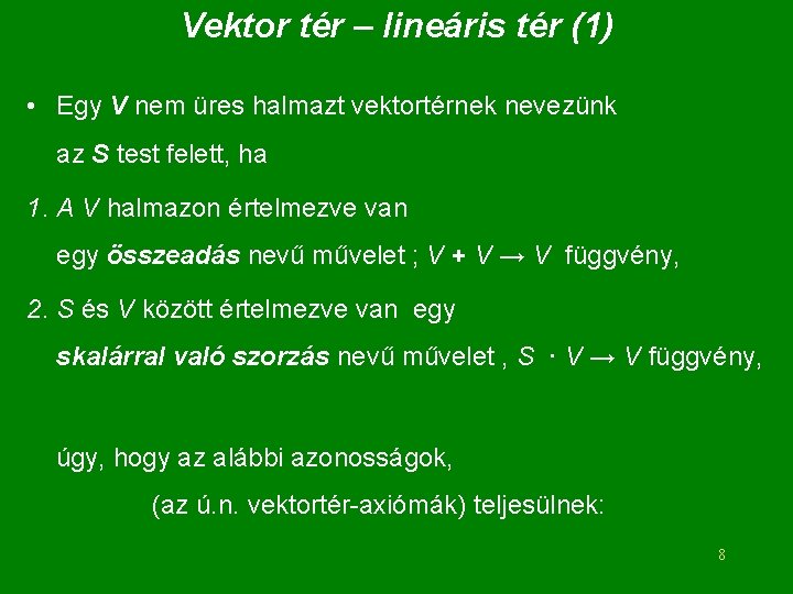 Vektor tér – lineáris tér (1) • Egy V nem üres halmazt vektortérnek nevezünk