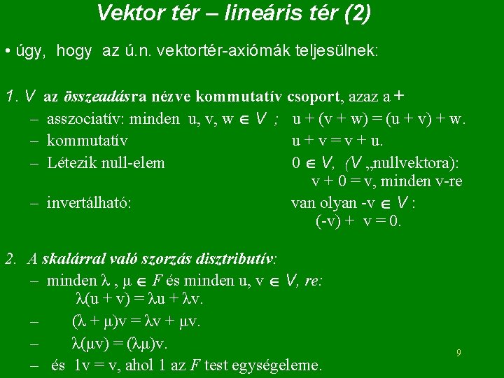 Vektor tér – lineáris tér (2) • úgy, hogy az ú. n. vektortér-axiómák teljesülnek: