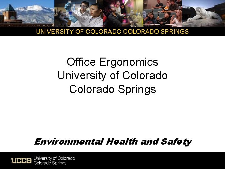 UNIVERSITY OF COLORADO SPRINGS Office Ergonomics University of Colorado Springs Environmental Health and Safety