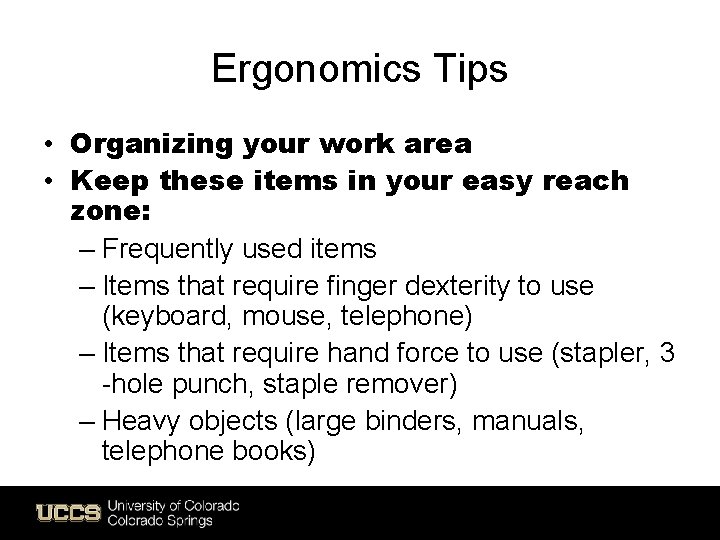 Ergonomics Tips • Organizing your work area • Keep these items in your easy